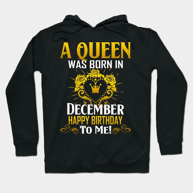 A Queen Was Born In December Happy Birthday Hoodie by Terryeare